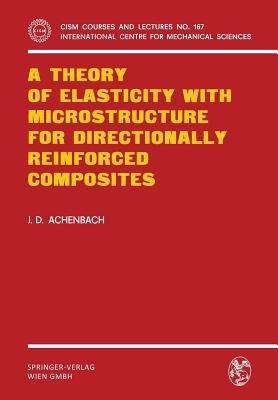 A Theory of Elasticity with Microstructure for Directionally Reinforced Composites - J.D. Achenbach - cover