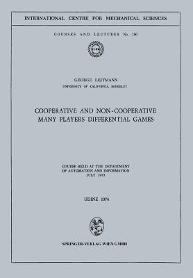 Cooperative and Non-Cooperative Many Players Differential Games: Course Held at the Department of Automation and Information July 1973 - George Leitmann - cover