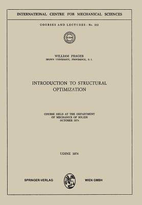Introduction to Structural Optimization: Course Held at the Department of Mechanics of Solids, October 1974 - W. Prager - cover
