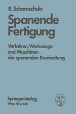 Spanende Fertigung: Verfahren, Werkzeuge und Maschinen der spanenden Bearbeitung