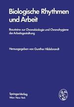 Biologische Rhythmen und Arbeit: Bausteine zur Chronobiologie und Chronohygiene der Arbeitsgestaltung