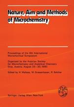 Nature, Aim and Methods of Microchemistry: Proceedings of the 8th International Microchemical Symposium Organized by the Austrian Society for Microchemistry and Analytical Chemistry, Graz, Austria, August 25–30, 1980