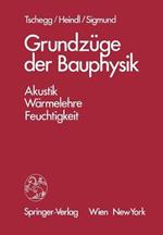 Grundzüge der Bauphysik: Akustik, Wärmelehre, Feuchtigkeit