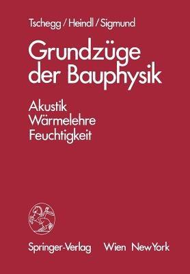 Grundzüge der Bauphysik: Akustik, Wärmelehre, Feuchtigkeit - E. Tschegg - cover