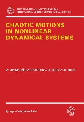 Chaotic Motions in Nonlinear Dynamical Systems - Wanda Szemplinska-Stupnicka,Gerard Iooss,Francis C. Moon - cover