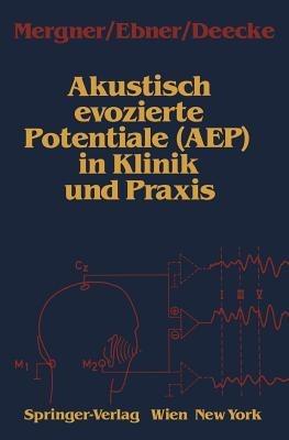Akustisch evozierte Potentiale (AEP) in Klinik und Praxis - Thomas Mergner,Alois Ebner,Lüder Deecke - cover