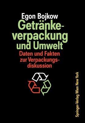 Getränkeverpackung und Umwelt: Auswirkungen der Verpackung von Getränken und flüssigen Molkereiprodukten auf die Umwelt Daten und Fakten zur Verpackungsdiskussion - Egon Bojkow - cover