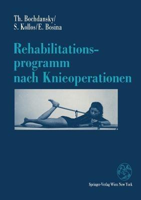 Rehabilitationsprogramm nach Knieoperationen - Thomas Bochdansky,Silvia Kollos,Elisabeth Bosina - cover