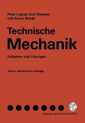 Technische Mechanik: Aufgaben und Lösungen - Peter Lugner,Kurt Desoyer,Anton Novak - cover