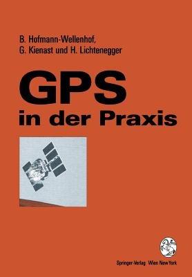 GPS in der Praxis - Bernhard Hofmann-Wellenhof,Gerhard Kienast,Herbert Lichtenegger - cover
