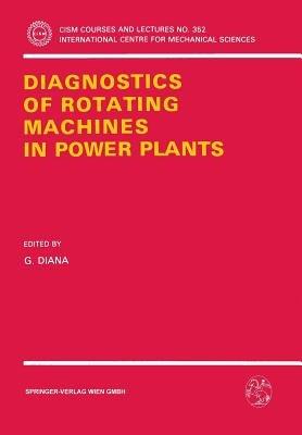 Diagnostics of Rotating Machines in Power Plants: Proceedings of the CISM/IFToMM Symposium, October 27–29, 1993, Udine, Italy - cover