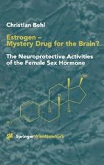Estrogen — Mystery Drug for the Brain?: The Neuroprotective Activities of the Female Sex Hormone