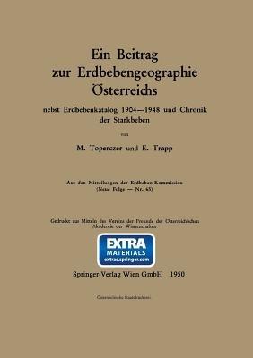 Ein Beitrag zur Erdbebengeographie Österreichs: nebst Erdbebenkatalog 1904–1948 und Chronik der Starkbeben - Max Toperczer,Erich Trapp - cover