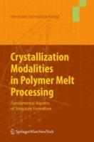 Crystallization Modalities in Polymer Melt Processing: Fundamental Aspects of Structure Formation - Hermann Janeschitz-Kriegl - cover