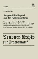 Ausgewählte Kapitel aus der Funktionenlehre: Vorlesung, gehalten in Berlin 1886 Mit der akademischen Antrittsrede, Berlin 1857, und drei weiteren Originalarbeiten von K. Weierstrass aus den Jahren 1870 bis 1880/86