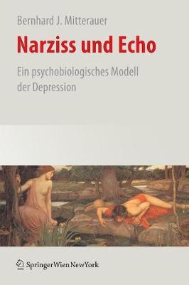 Narziss und Echo: Ein psychobiologisches Modell der Depression - Bernhard Mitterauer - cover
