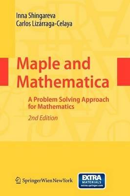 Maple and Mathematica: A Problem Solving Approach for Mathematics - Inna K. Shingareva,Carlos Lizarraga-Celaya - cover