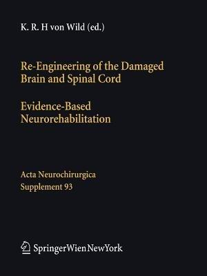 Re-Engineering of the Damaged Brain and Spinal Cord: Evidence-Based Neurorehabilitation - cover