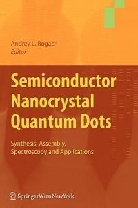 Semiconductor Nanocrystal Quantum Dots: Synthesis, Assembly, Spectroscopy and Applications - cover