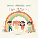 I am amazing: Empowering Affirmations for children