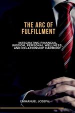 The Arc of Fulfillment, Integrating Financial Wisdom, Personal Wellness, and Relationship Harmony