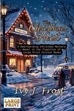 The Christmas Heist - A Heartwarming Christmas Mystery Novel in the Tradition of Large Print Fiction Books: An Uplifting Tale in the Style of Large Print Books for Seniors who love Inspirational Stories About Christmas