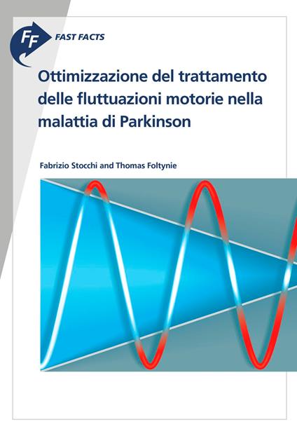 Fast Facts: Ottimizzazione del trattamento delle fluttuazioni motorie nella malattia di Parkinson - Thomas Foltynie,Fabrizio Stocchi - ebook