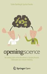 Opening Science: The Evolving Guide on How the Internet is Changing Research, Collaboration and Scholarly Publishing