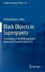 Black Objects in Supergravity: Proceedings of the INFN-Laboratori Nazionali di Frascati School 2011