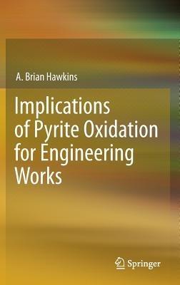 Implications of Pyrite Oxidation for Engineering Works - A. Brian Hawkins - cover