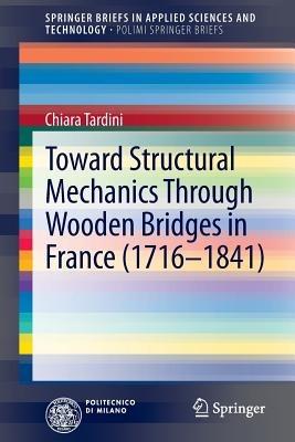 Toward Structural Mechanics Through Wooden Bridges in France (1716-1841) - Chiara Tardini - cover