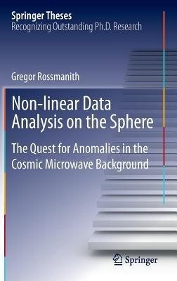 Non-linear Data Analysis on the Sphere: The Quest for Anomalies in the Cosmic Microwave Background - Gregor Rossmanith - cover
