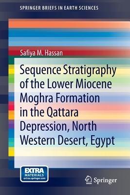Sequence Stratigraphy of the Lower Miocene Moghra Formation in the Qattara Depression, North Western Desert, Egypt - Safiya M. Hassan - cover