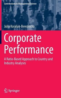 Corporate Performance: A Ratio-Based Approach to Country and Industry Analyses - Julia Koralun-Bereznicka - cover
