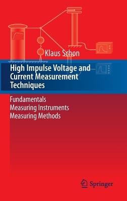 High Impulse Voltage and Current Measurement Techniques: Fundamentals – Measuring Instruments – Measuring Methods - Klaus Schon - cover