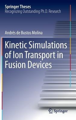 Kinetic Simulations of Ion Transport in Fusion Devices - Andrés de Bustos Molina - cover