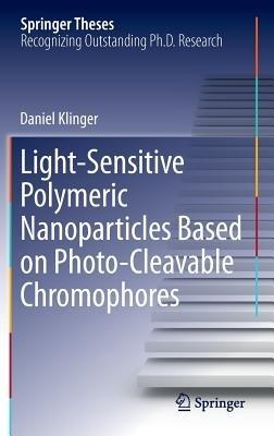 Light-Sensitive Polymeric Nanoparticles Based on Photo-Cleavable Chromophores - Daniel Klinger - cover