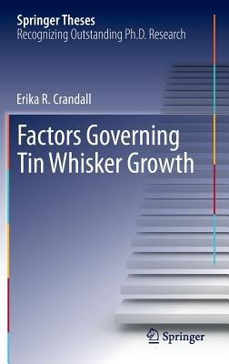 Factors Governing Tin Whisker Growth - Erika R Crandall - cover