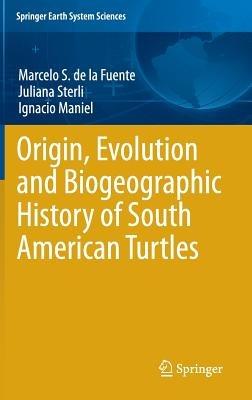 Origin, Evolution and Biogeographic History of South American Turtles - Marcelo S. de la Fuente,Juliana Sterli,Ignacio Maniel - cover