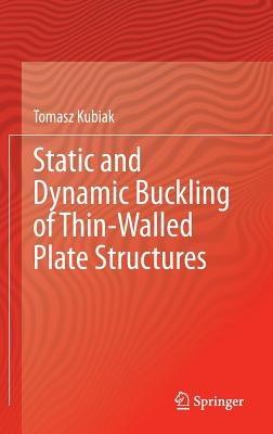 Static and Dynamic Buckling of Thin-Walled Plate Structures - Tomasz Kubiak - cover