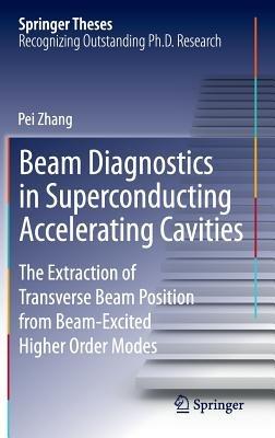 Beam Diagnostics in Superconducting Accelerating Cavities: The Extraction of Transverse Beam Position from Beam-Excited Higher Order Modes - Pei Zhang - cover