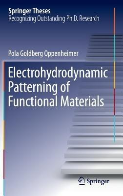Electrohydrodynamic Patterning of Functional Materials - Pola Goldberg Oppenheimer - cover