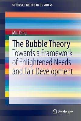 The Bubble Theory: Towards a Framework of Enlightened Needs and Fair Development - Min Ding - cover
