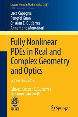 Fully Nonlinear PDEs in Real and Complex Geometry and Optics: Cetraro, Italy 2012, Editors: Cristian E. Gutiérrez, Ermanno Lanconelli - Luca Capogna,Pengfei Guan,Cristian E. Gutiérrez - cover