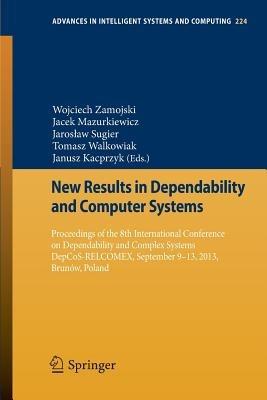 New Results in Dependability and Computer Systems: Proceedings of the 8th International Conference on Dependability and Complex Systems DepCoS-RELCOMEX, September 9-13, 2013, Brunów, Poland - cover