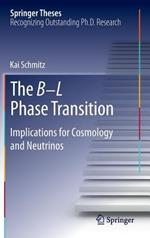 The B-L Phase Transition: Implications for Cosmology and Neutrinos