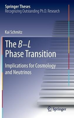 The B-L Phase Transition: Implications for Cosmology and Neutrinos - Kai Schmitz - cover