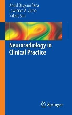 Neuroradiology in Clinical Practice - Abdul Qayyum Rana,Lawrence A. Zumo,Valerie Sim - cover