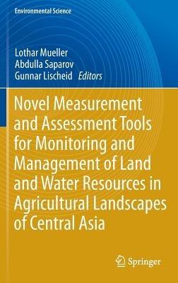 Novel Measurement and Assessment Tools for Monitoring and Management of Land and Water Resources in Agricultural Landscapes of Central Asia - cover