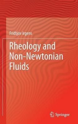 Rheology and Non-Newtonian Fluids - Fridtjov Irgens - cover